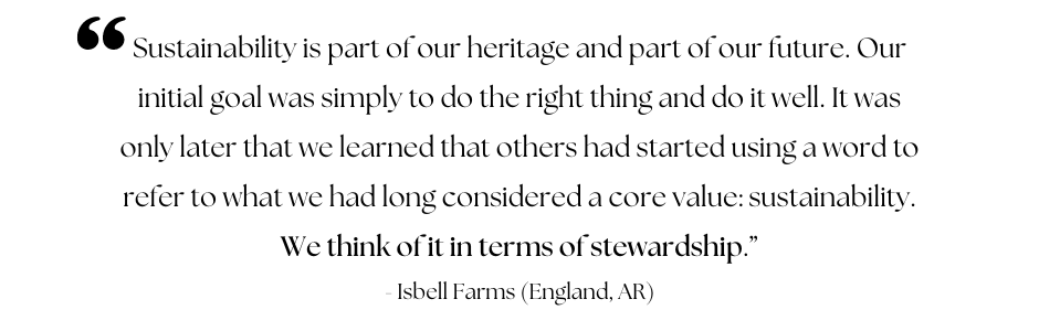 A quote from Isbell Farms that reads "sustainability is part of our heritage and part of our future. Our initial goal was simply to do the right thing and do it well. It was only later that we learned that others had started using a word to refer to what we had long considered a core value: sustainability. We think of it in terms of stewardship."